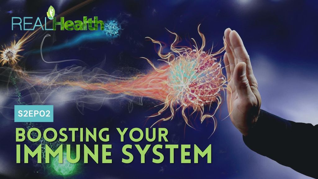 Real Health S2E2 - Boosting Your Immune System