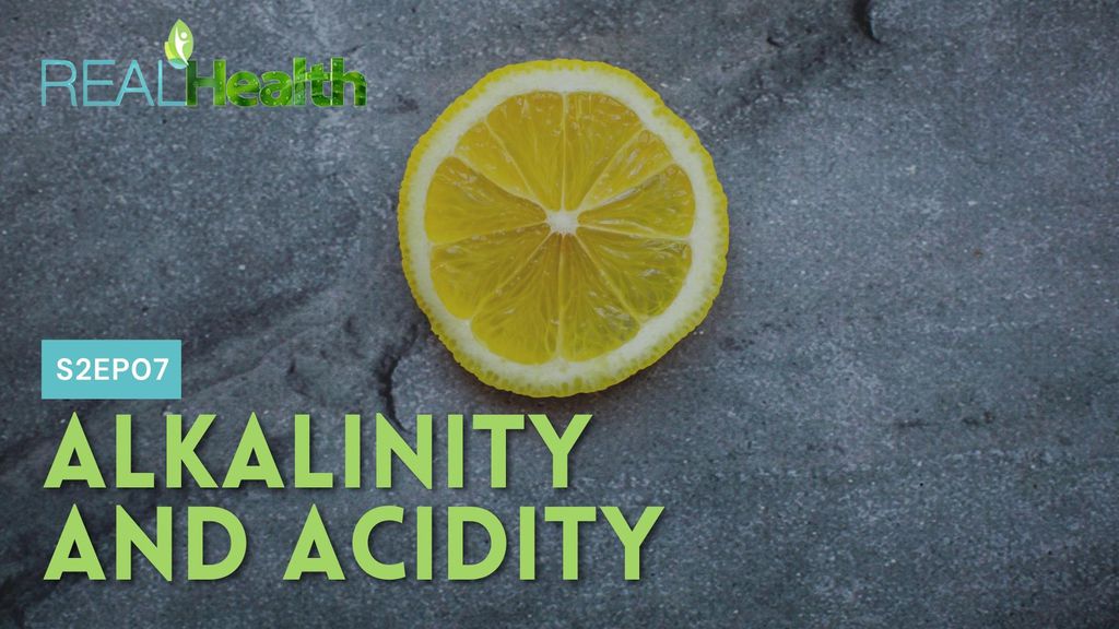 Real Health S2E7 - Alkalinity And Acidity
