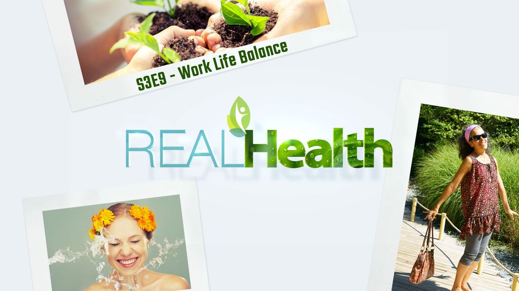 Real Health S3E9 - Work Life Balance
