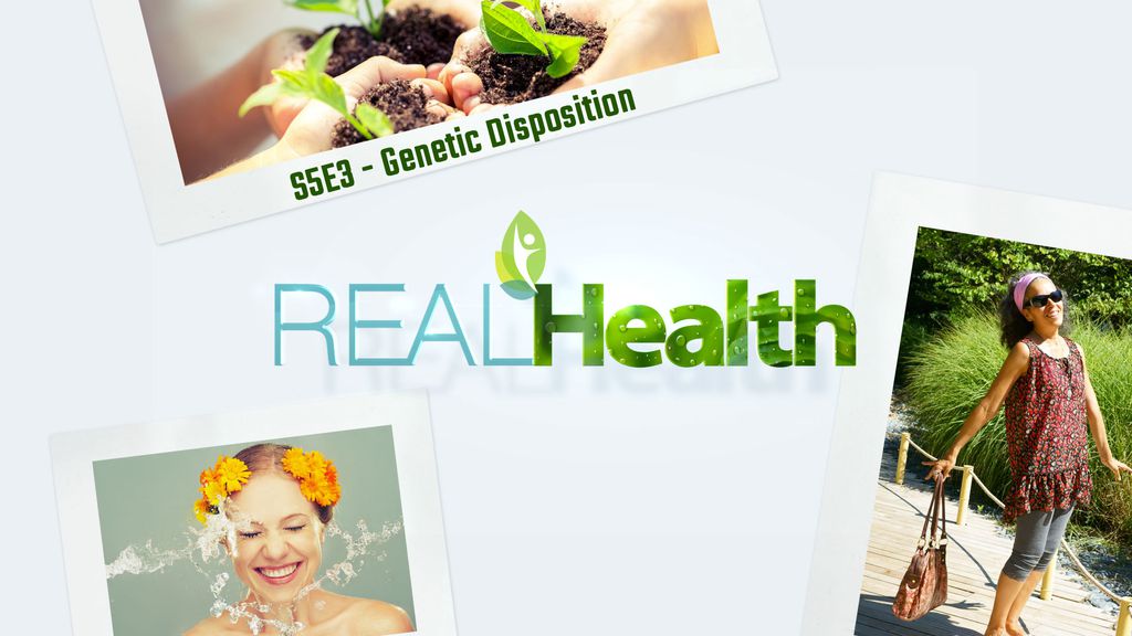 Real Health S5E3 - Genetic Disposition
