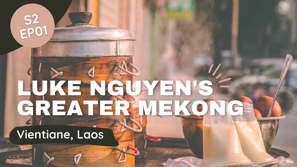 Luke Nguyen's Greater Mekong | Season 2 | Episode 1 - Vientiane, Laos