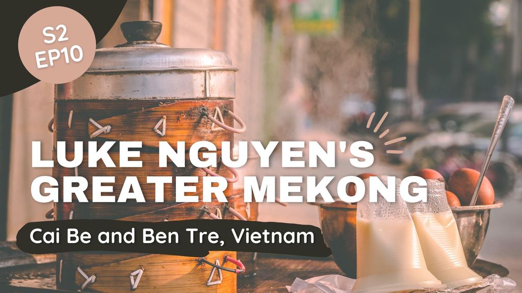 Luke Nguyen's Greater Mekong | Season 2 | Episode 10 - Cai Be and Ben Tre, Vietnam