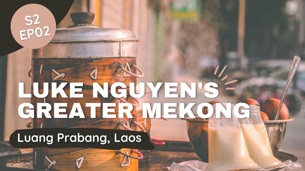 Luke Nguyen's Greater Mekong | Season 2 | Episode 2 - Luang Prabang, Laos