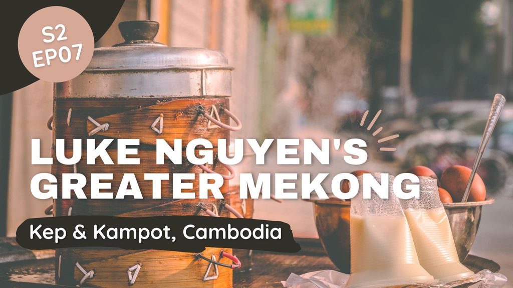 Luke Nguyen's Greater Mekong | Season 2 | Episode 7 - Kep & Kampot, Cambodia