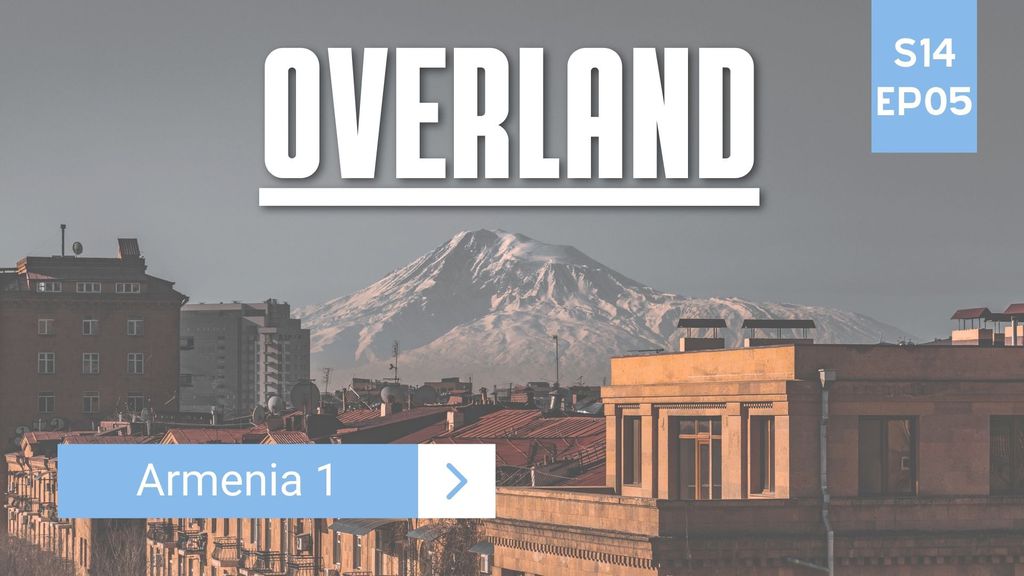 Overland | Season 14 | Episode 5 – Armenia 1