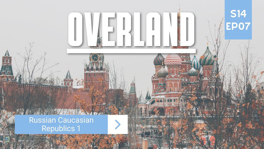 Overland | Season 14 | Episode 7 – Russian Caucasian Republics 1