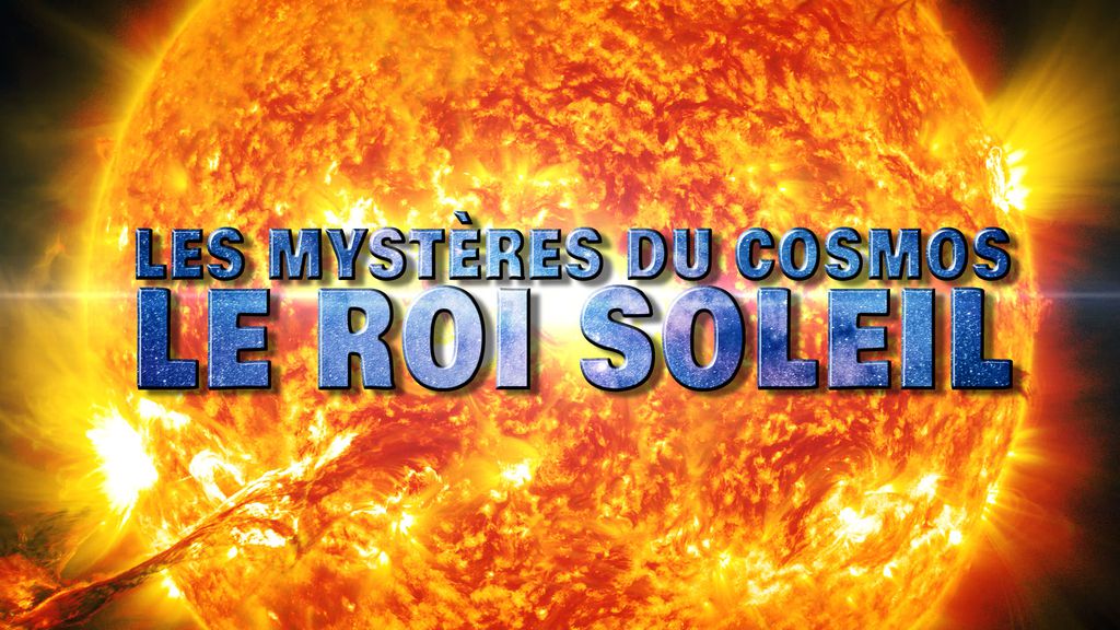 Les Mystères du Cosmos - S01 E01 - Le Roi Soleil