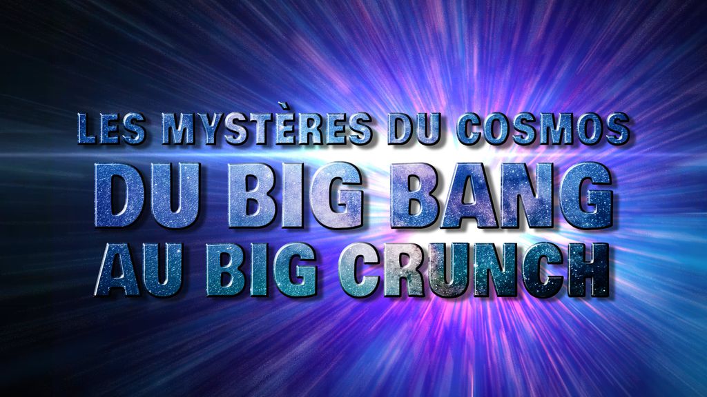 Les mystères du Cosmos E24 : Du Du big bang au big grunch