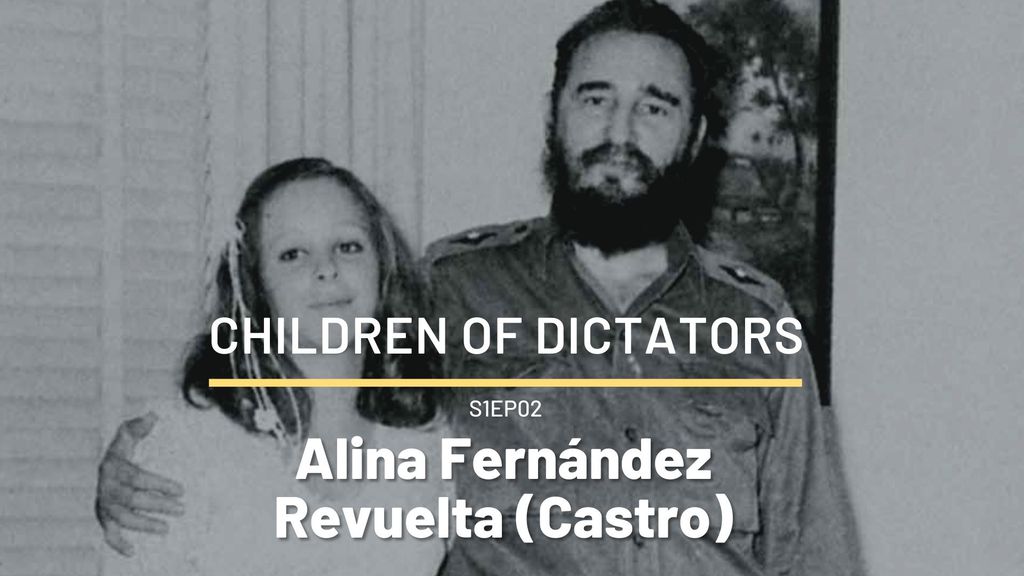Children of dictators – EP 02 - Alina Fernández Revuelta (Castro)
