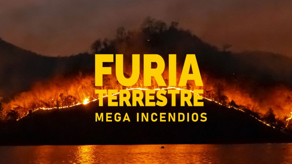 Furia Terrestre | Los Mega Incendios