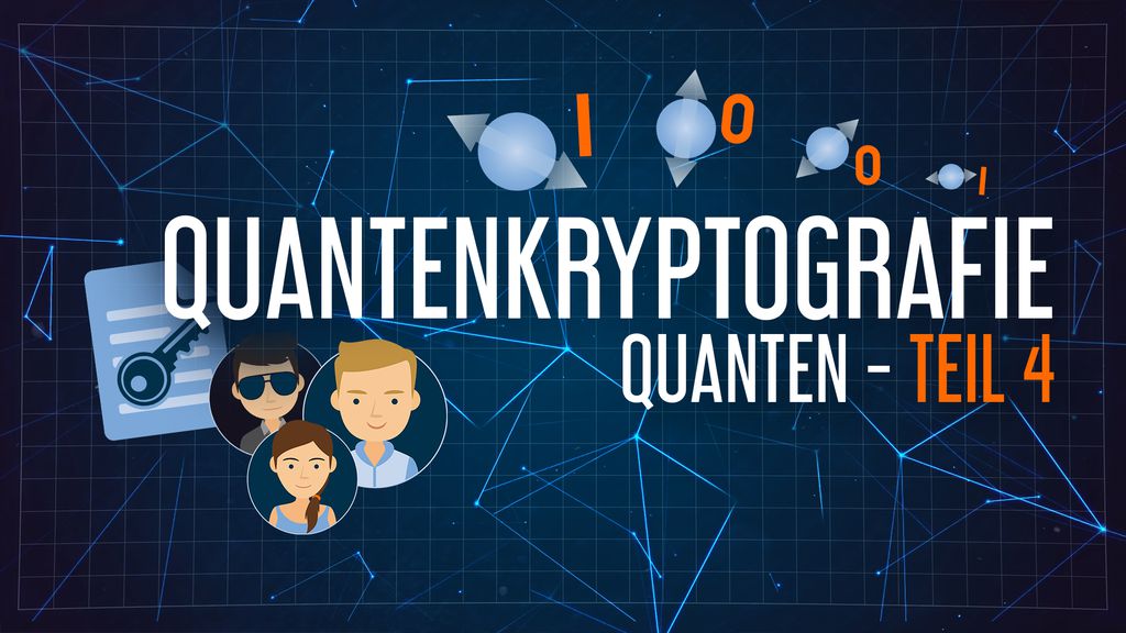 Physikalisch unhackbar: Quantenkryptografie | Quanten Teil 4