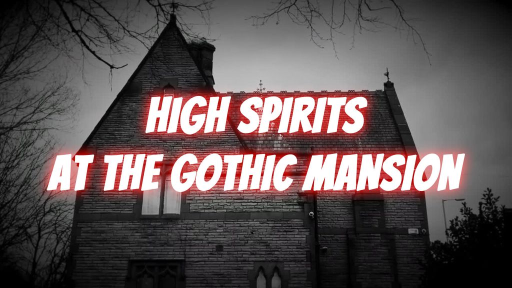 High Spirits at The Gothic Mansion