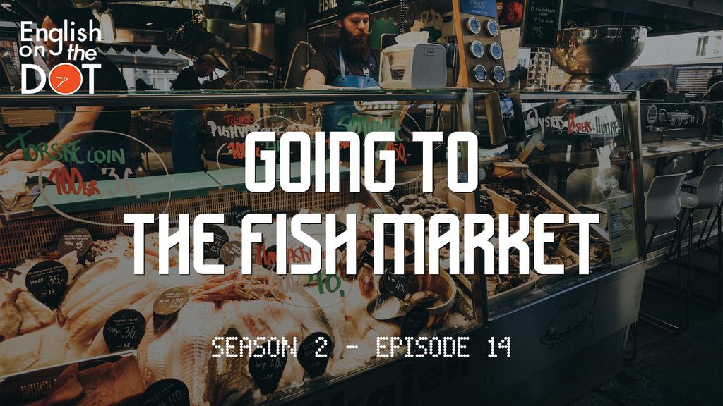 English on the Dot - Season 2 - Episode 14 - Going to the Fish Market