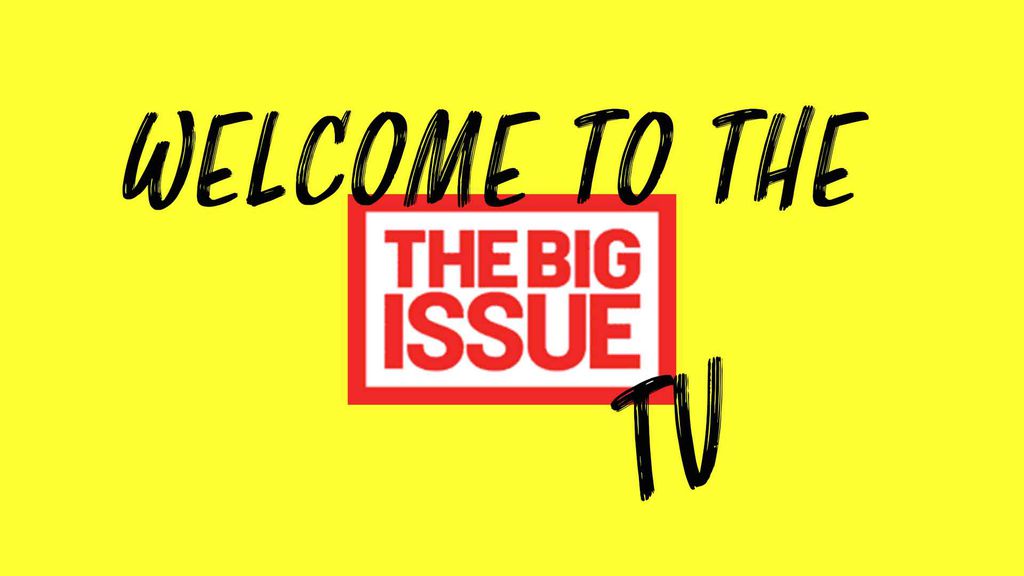 Welcome to The Big Issue TV!