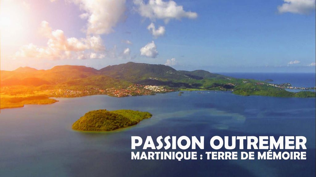 Passion Outremer | Martinique : Terre de mémoire