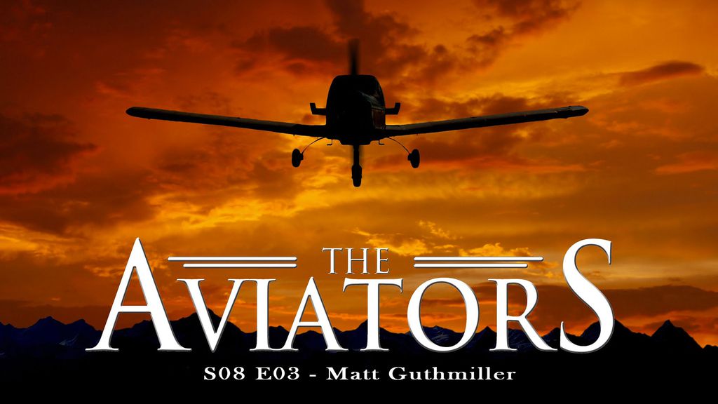 The Aviators - S08 E03 - Matt Guthmiller