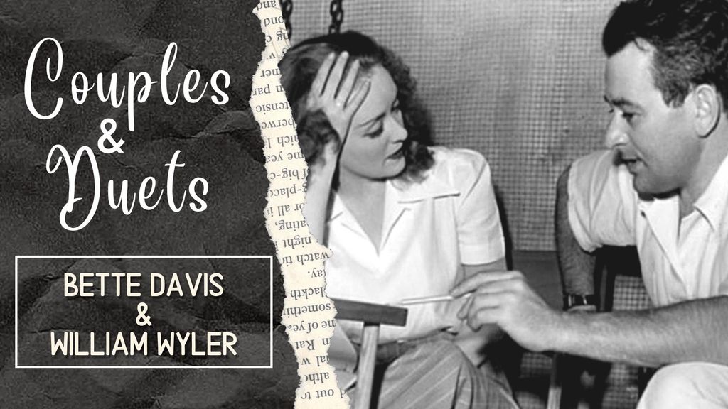 COUPLES & DUETS - Bette Davis & William Wyler