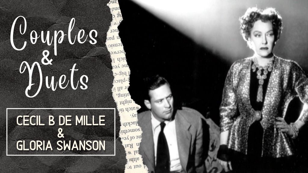 COUPLES & DUETS - Cecil B de Mille & Gloria Swanson