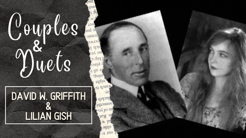 COUPLES & DUETS - David W. Griffith & Lilian Gish