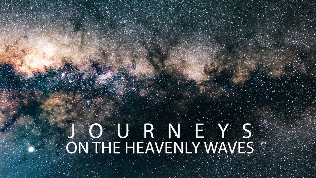 Journeys on the heavenly waves