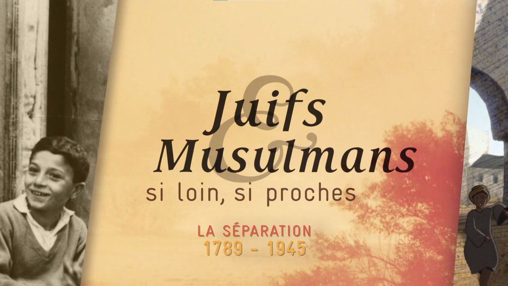 Juifs et Musulmans | Episode 3 | 1789 - 1945 : La séparation