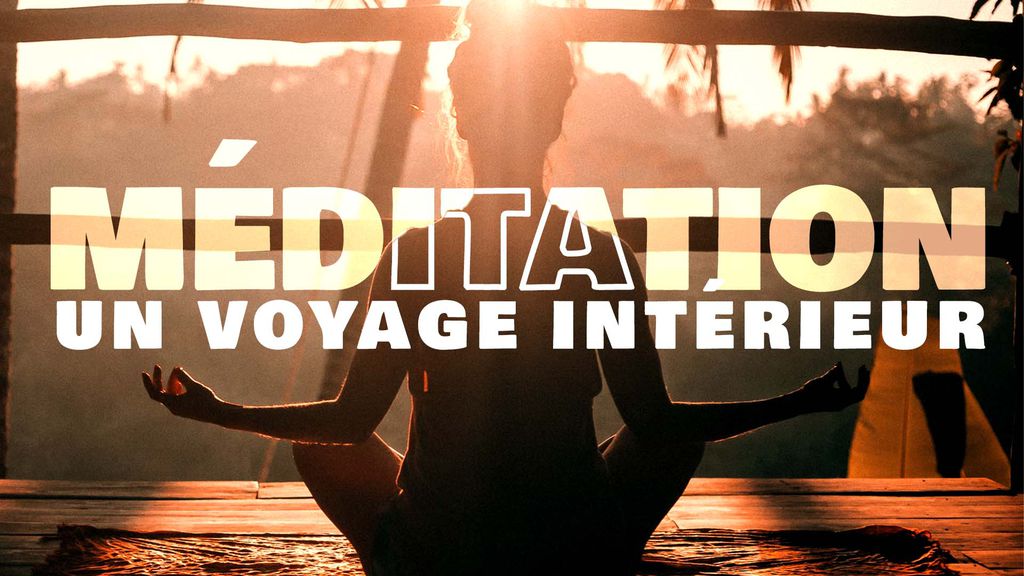 Méditation : un voyage intérieur