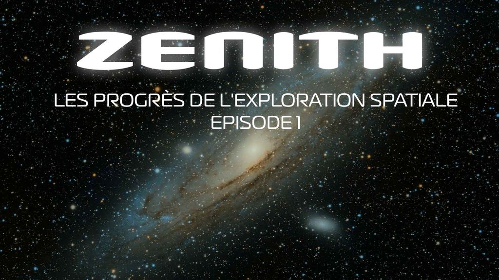 Zenith - Les progrès de l'exploration spatiale, Saison 1, épisode 1