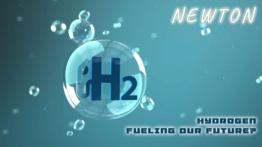 NEWTON - Hydrogen - fueling our future?