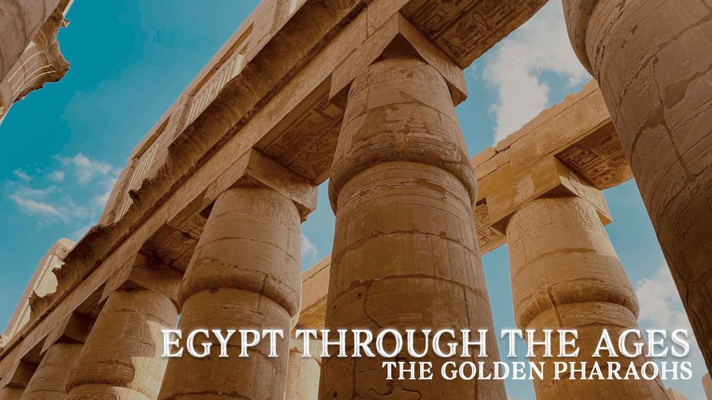 Egypt through the ages - Part 2 - The golden Pharaohs