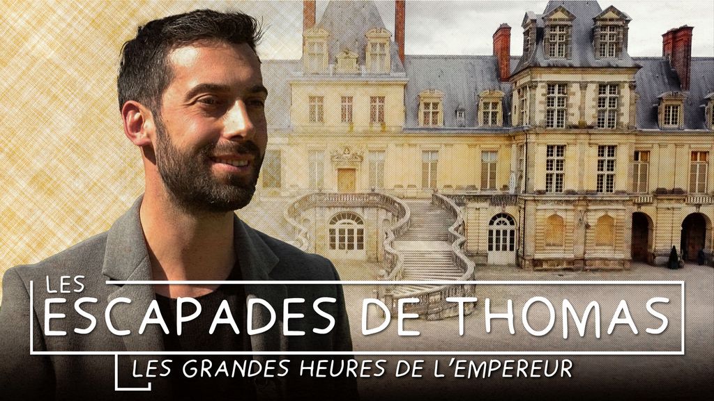 Les Escapades de Thomas en Seine et Marne - Fontainebleau, les grandes heures de l’Empereur