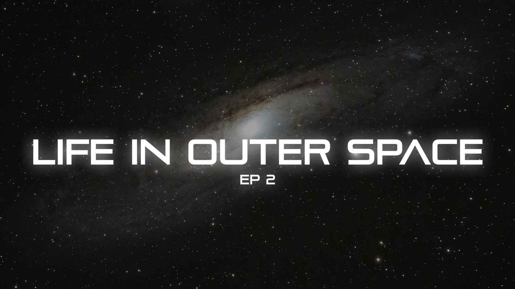 Life in Outer Space - Episode 2