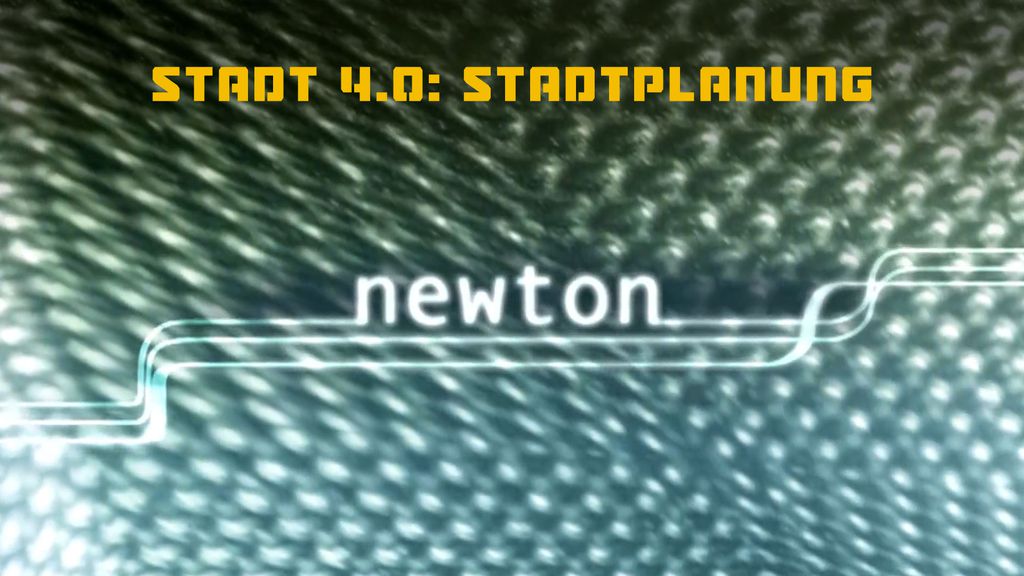 NEWTON - Stadt 4.0: Stadtplanung