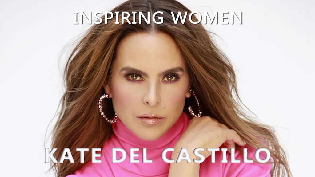 Inspiring Women - Kate del Castillo