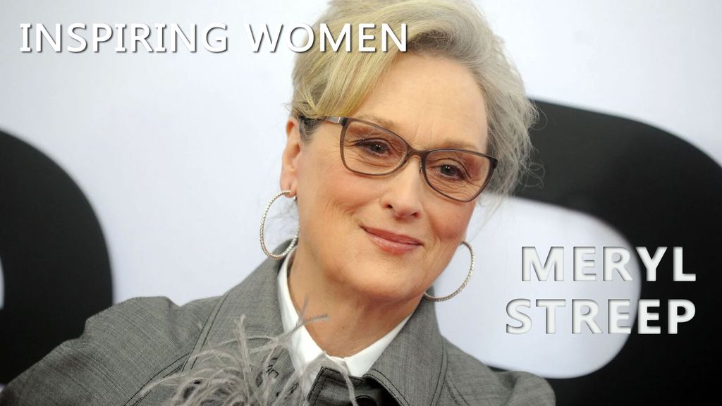 Inspiring Women - Meryl Streep