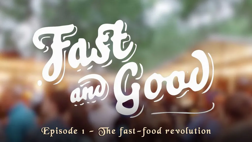 Fast & Good - Episode 1 - The fast-food revolution