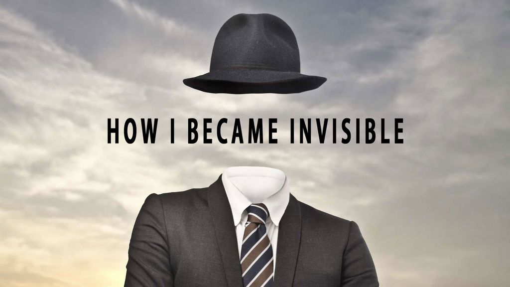 How I Became Invisible