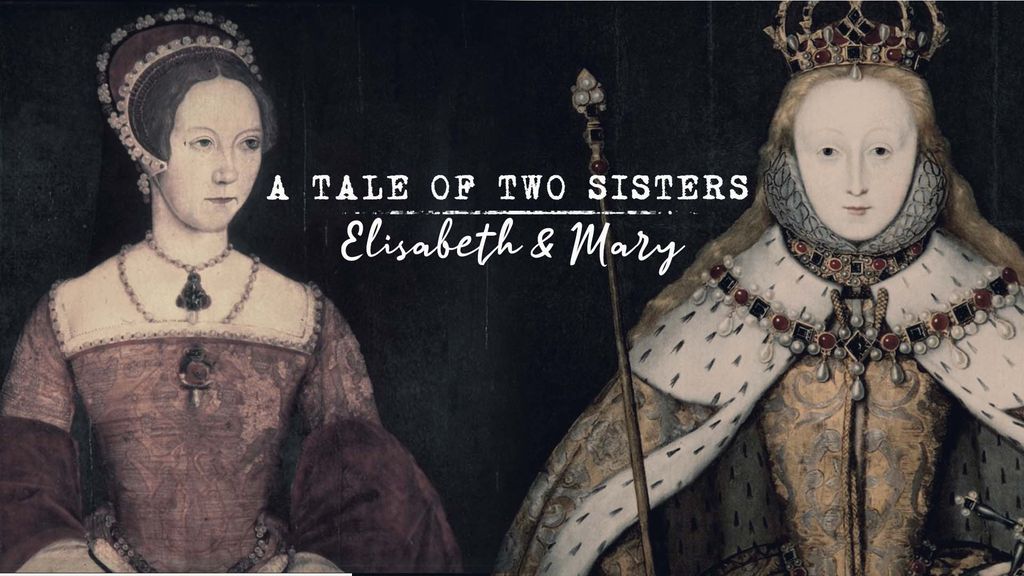A Tale of Two Sisters - Elizabeth & Mary