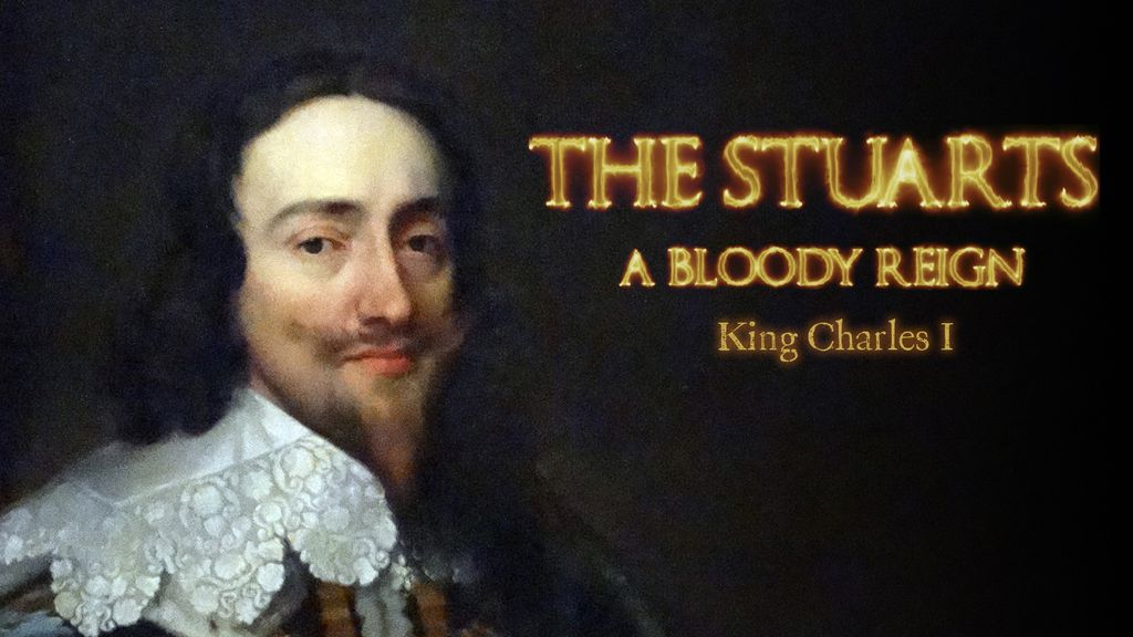 The Stuarts - A Bloody Rein - King Charles I