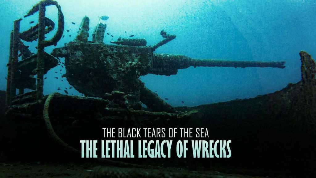 The Black Tears of the Sea – The Lethal Legacy of Wrecks 