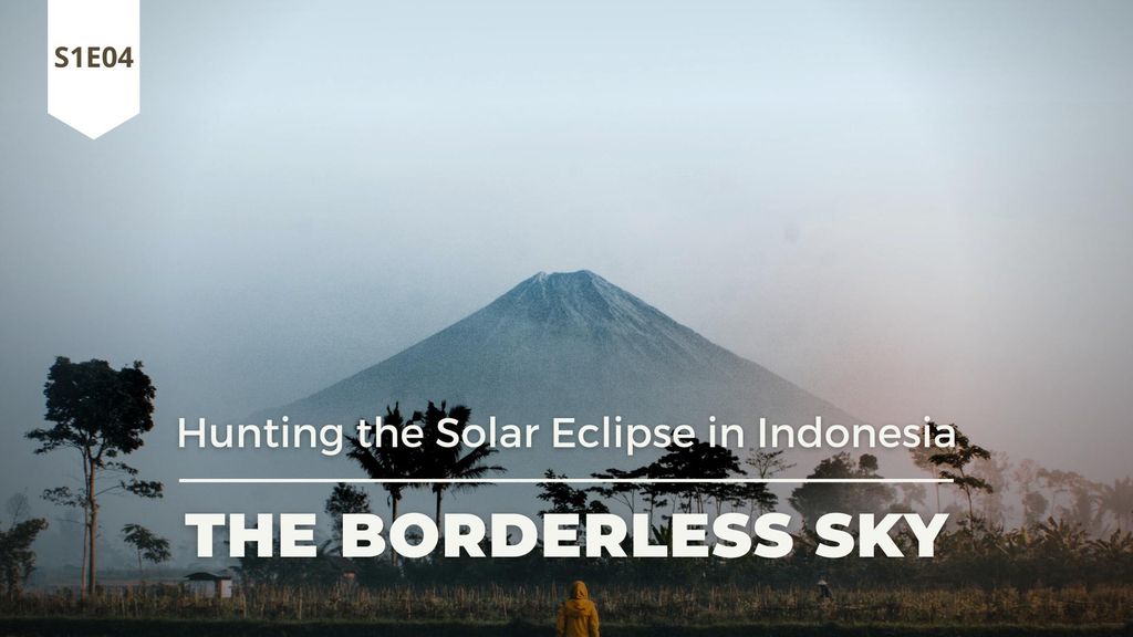 The Borderless Sky - Hunting the Solar Eclipse in Indonesia