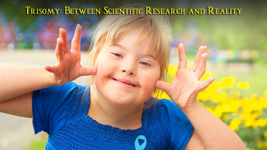 Trisomy: Between Scientific Research and Reality