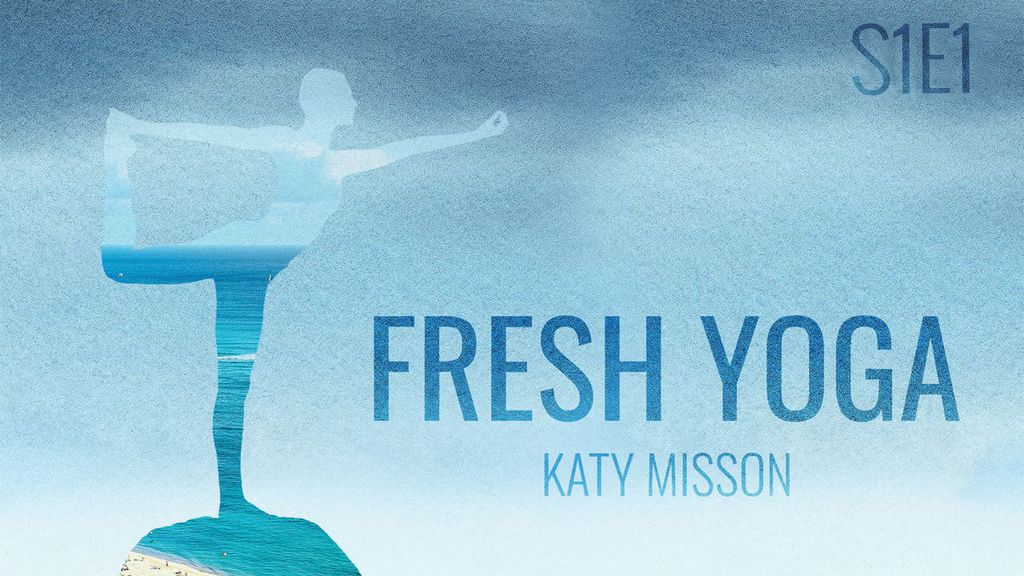 Fresh Yoga, with Katy Misson - S01 E01 - Welcome yourself in this new day