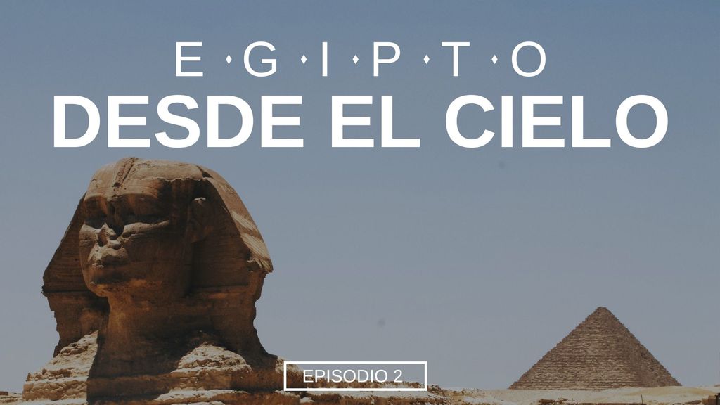 Egipto desde el Cielo - S01 E02 - Episodio 2