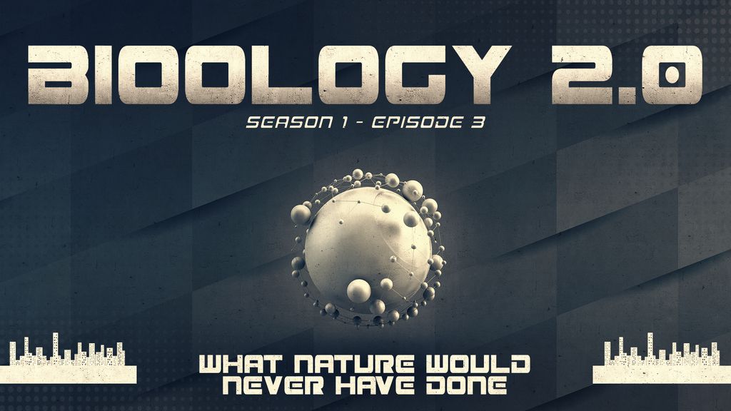 Biology 2.0 - Season 1 - Episode 3 - What nature would never have done