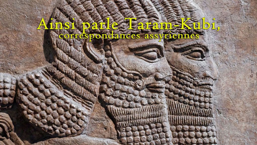 Ainsi parle Taram-Kubi, correspondances assyriennes