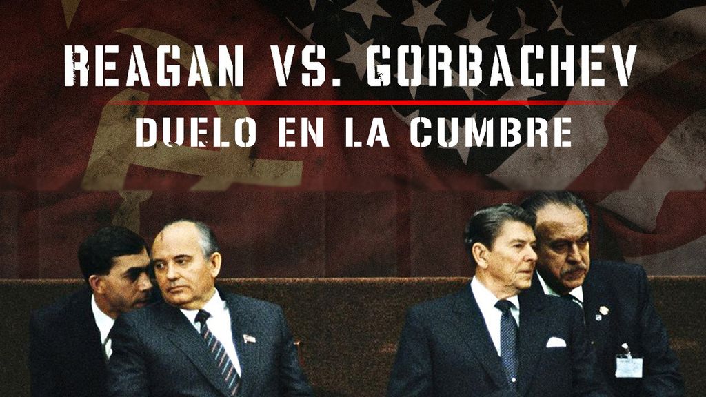 Reagan VS. Gorbatchev : Duelo en la cumbre
