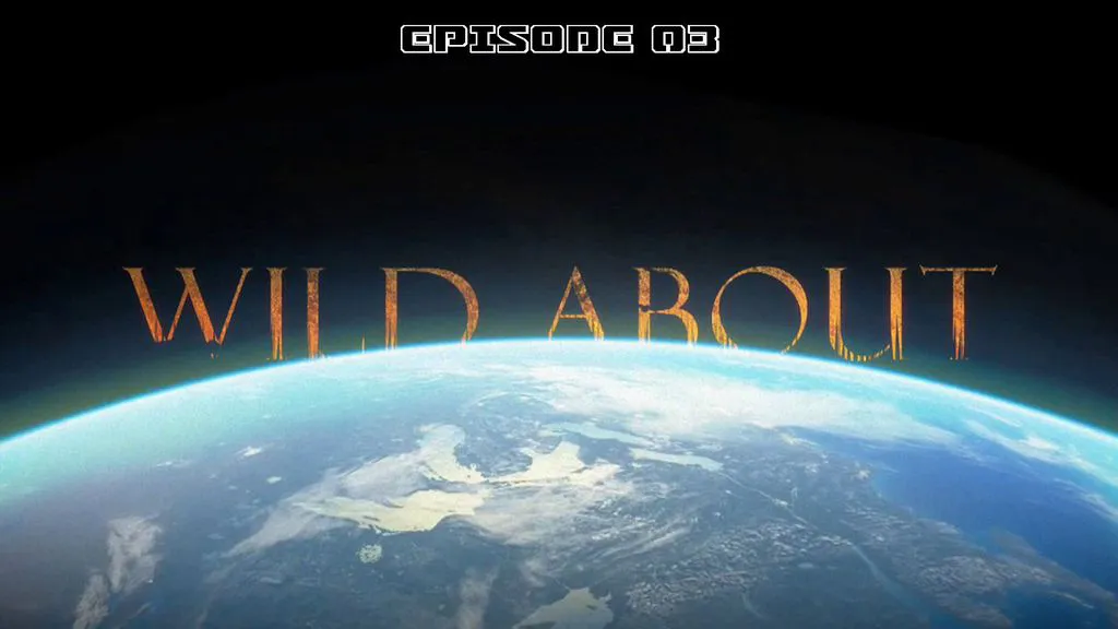 Wild About | Episode 03
