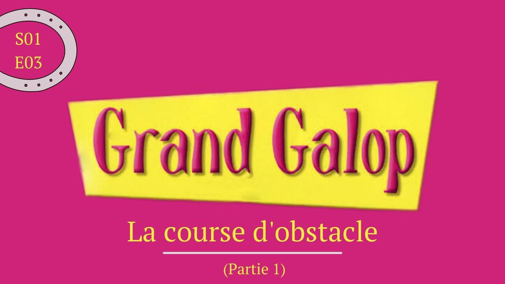 Grand Galop | Saison 01 - Épisode 03 : La course d'obstacle (Partie 1)