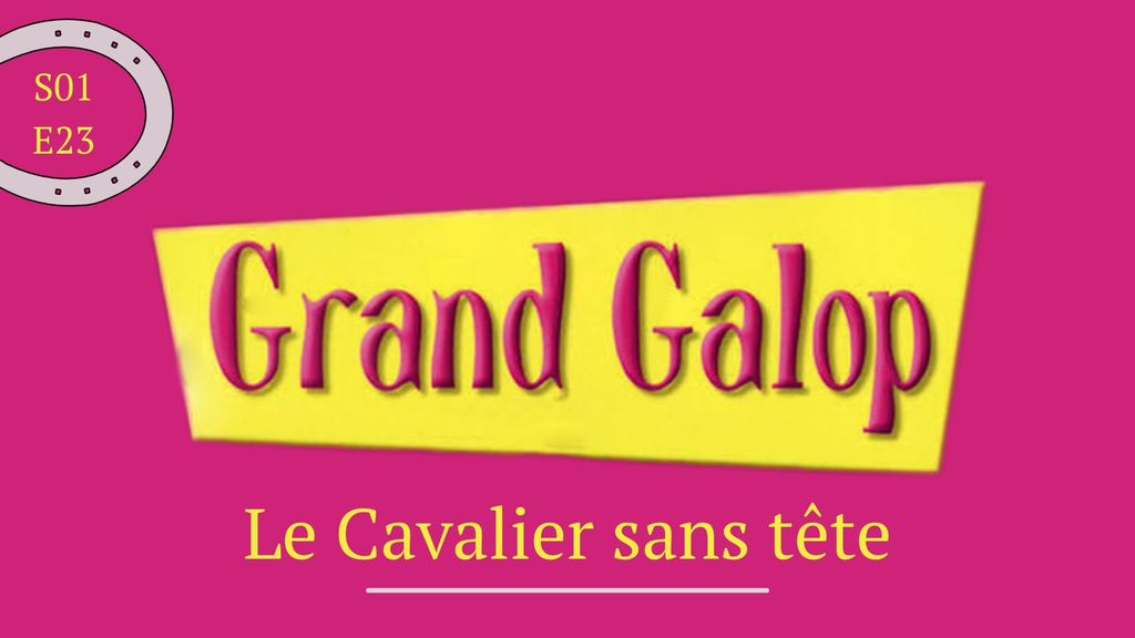 Grand Galop | Saison 01 - Épisode 23 : Le Cavalier sans tête