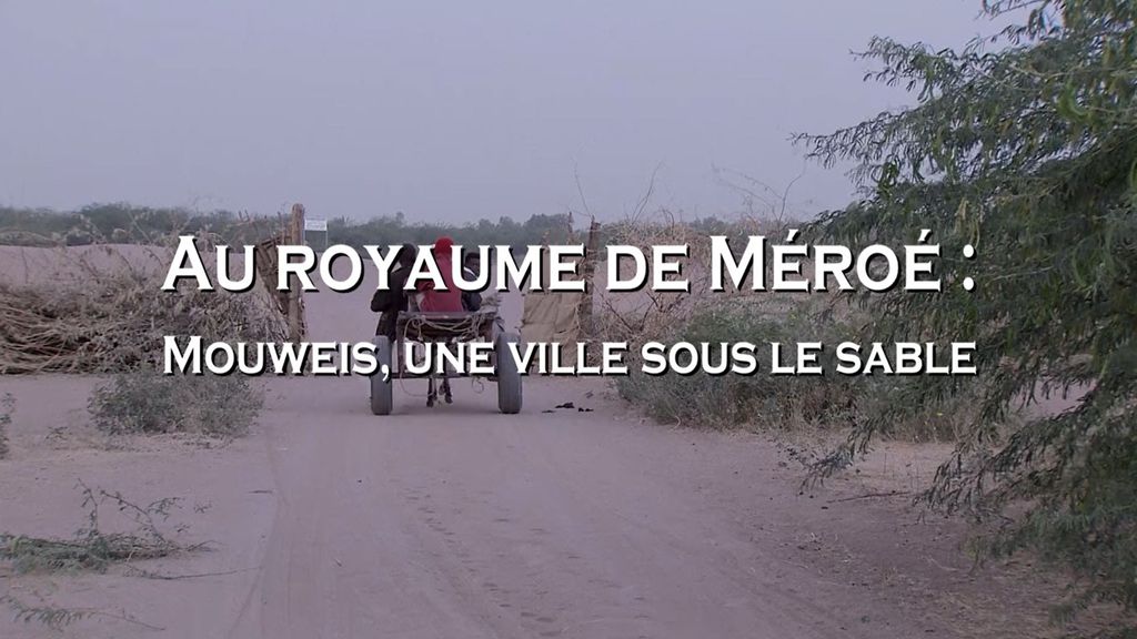 Au Royaume de Méroé : Mouweis, une Ville sous le Sable